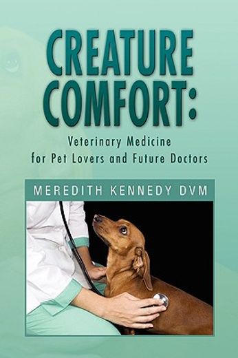 creature comfort,veterinary medicine for pet lovers and future doctors