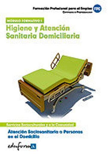Atención Sociosanitaria A Personas En El Domicilio. Higiene Y Atención Sanitaria Domiciliaria. Certificado De Profesionalidad (Pp - Practico Profesional)