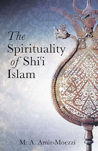 spirituality and islam,belief and practice in shi´ism