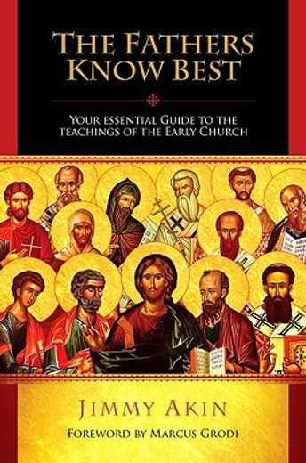 the fathers know best,your essential guide to the teachings of the early church (en Inglés)