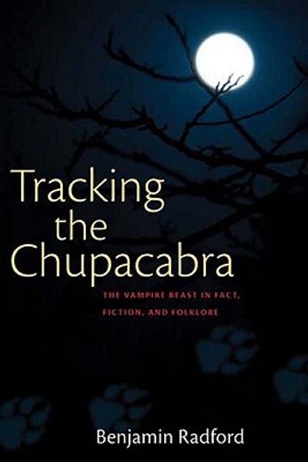 tracking the chupacabra,the vampire beast in fact, fiction, and folklore (en Inglés)