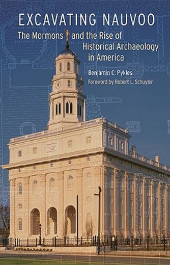 excavating nauvoo,the mormons and the rise of historical archaeology in america