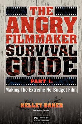 the angry filmmaker survival guide,making the extreme no-budget film