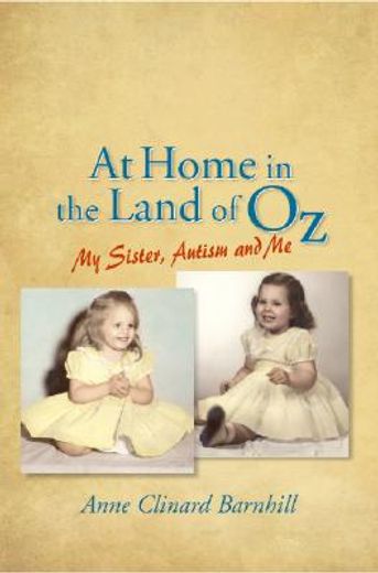 At Home in the Land of Oz: Autism, My Sister, and Me Second Edition (en Inglés)