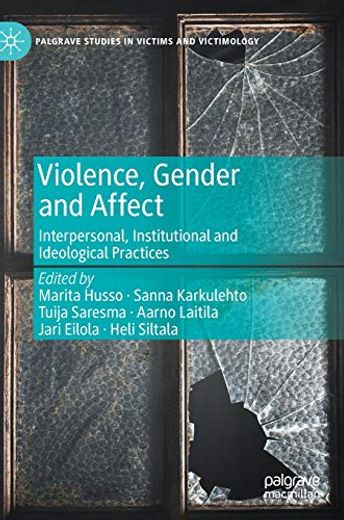 Violence, Gender and Affect: Interpersonal, Institutional and Ideological Practices (Palgrave Studies in Victims and Victimology) (en Inglés)