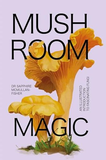 Mushroom Magic: An Illustrated Introduction to Fascinating Fungi (in English)