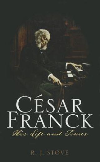 cesar franck: his life and times (en Inglés)