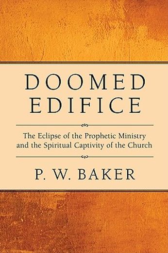 doomed edifice,the eclipse of the prophetic ministry and the spiritual captivity of the church
