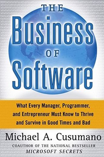 the business of software,what every manager, programmer, and entrepreneur must know to thrive and survive in good times and b