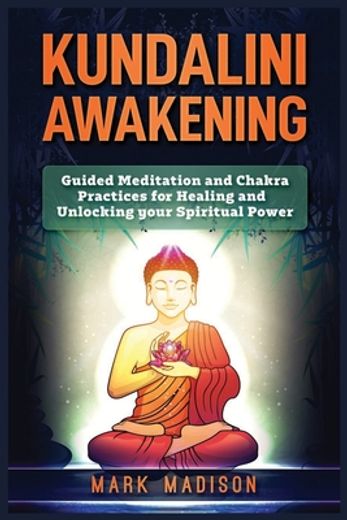Kundalini Awakening: Guided Meditation and Chakra Practices for Healing and Unlocking Your Spiritual Power (en Inglés)