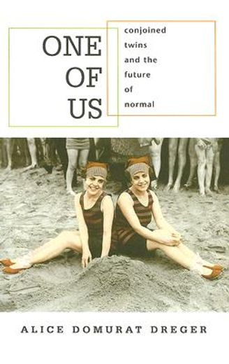 one of us,conjoined twins and the future of normal (en Inglés)