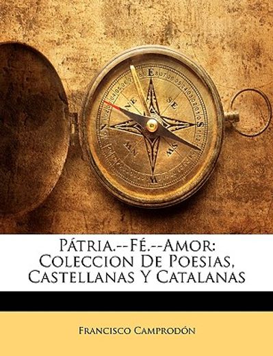 ptria.--f.--amor: coleccion de poesias, castellanas y catalanas