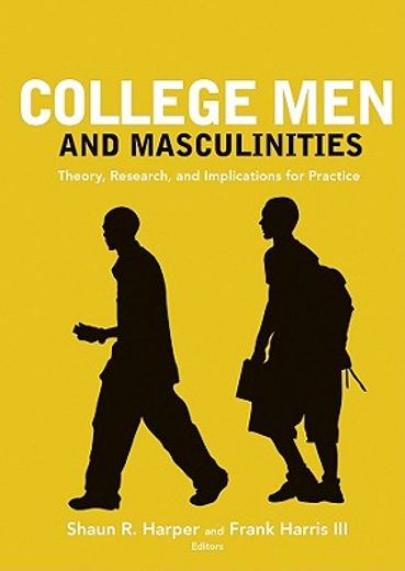 college men and masculinities,theory, research, and implications for practice (en Inglés)