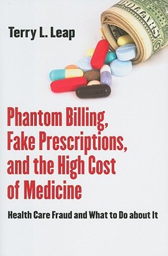 phantom billing, fake prescriptions, and the high cost of medicine,health care fraud and what to do about it
