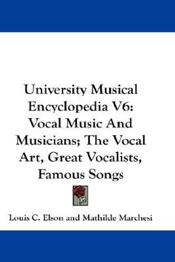 university musical encyclopedia,vocal music and musicians, the vocal art, great vocalists, famous songs