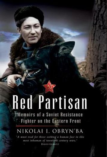 red partisan,memoir of a soviet resistance fighter on the eastern front