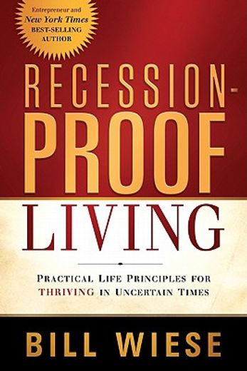 Recession-Proof Living: Practical Life Principles for Thriving in Uncertain Times (en Inglés)