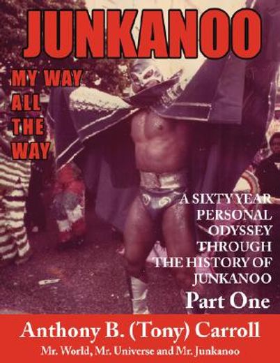 the history of junkanoo,my way all the way (en Inglés)
