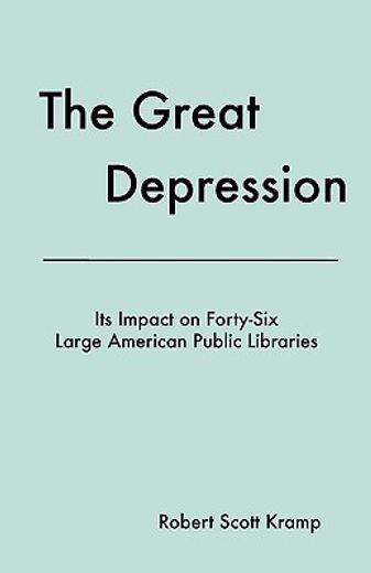 the great depression:,it´s impact on forty-six large american public libraries, an inquiry based on a content analysis of