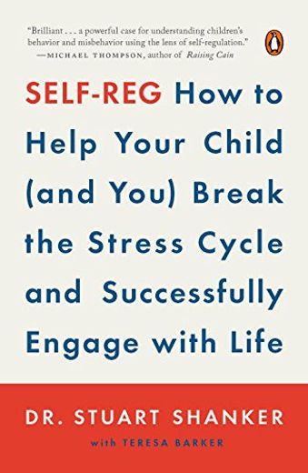 Self-Reg: How to Help Your Child (And You) Break the Stress Cycle and Successfully Engage With Life by Shanker, dr. Stuart [Paperback ] (in English)