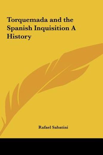 torquemada and the spanish inquisition a history