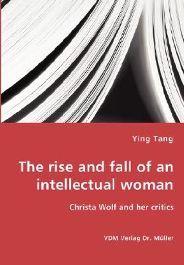 rise and fall of an intellectual woman - christa wolf and her critics
