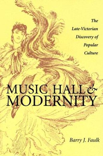 music hall and modernity,the late-victorian discovery of popular culture