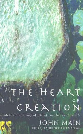the heart of creation,meditation:a way of setting god free in the world