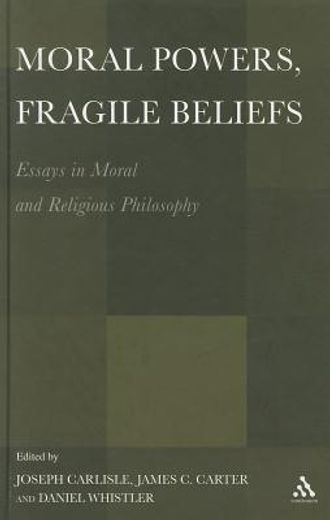 moral powers, fragile beliefs,essays in moral and religious philosophy
