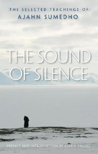 the sound of silence,the selected teachings of ajahn sumedho