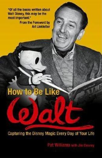 how to be like walt,capturing the disney magic in your every day life (en Inglés)