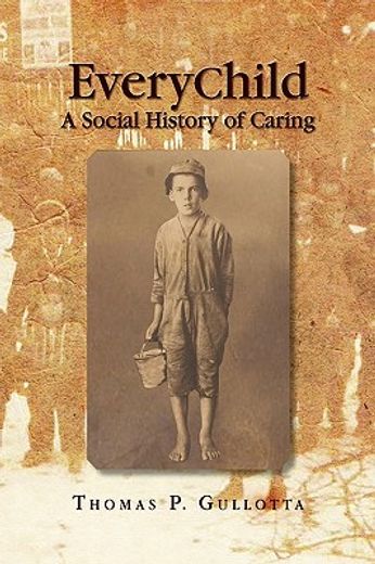 everychild: a social history of caring,the chronological social history of child and family agency of southeastern connecticut and that of