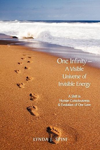 one infinity; a visible universe of invisible energy,a shift in human consciousness & evolution of one love