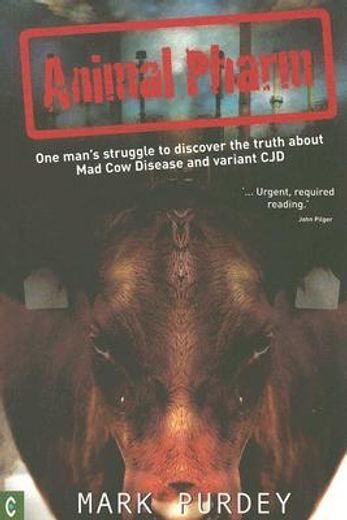 Animal Pharm: One Man's Struggle to Discover the Truth about Mad Cow Disease and Variant Cjd