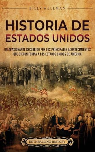 Historia de Estados Unidos: Un apasionante recorrido por los principales acontecimientos que dieron forma a los Estados Unidos de América