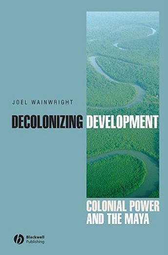 Decolonizing Development: Colonial Power and the Maya