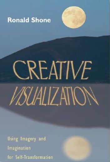 creative visualization,using imagery and imagination for self-transformation