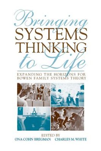 bringing systems thinking to life,expanding the horizons for bowen family systems theory