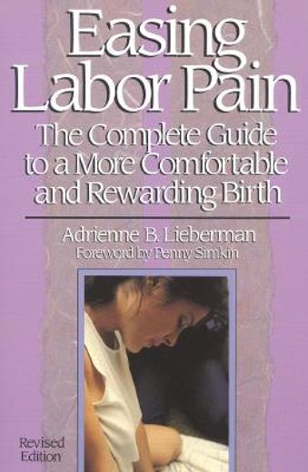 easing labor pain,the complete guide to a more comfortable and rewarding birth