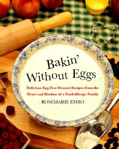 bakin´ without eggs,delicious egg-free recipes from the heart and kitchen of a food-allergic family (en Inglés)