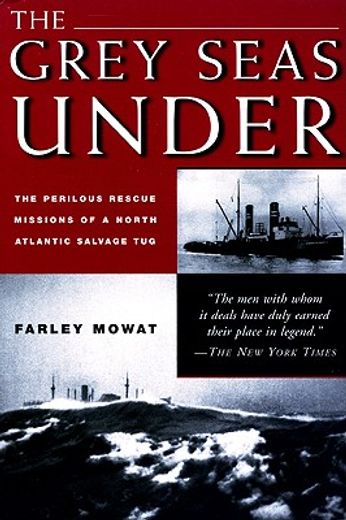 the grey seas under,the perilous rescue missions of a north atlantic salvage tug (in English)