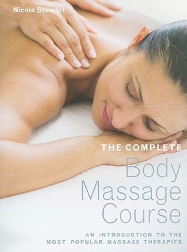 the complete body massage course,an introduction to the most popular massage therapies