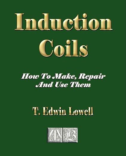 induction coils,how to make, repair and use them