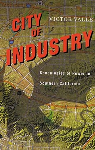city of industry,genealogies of power in southern california