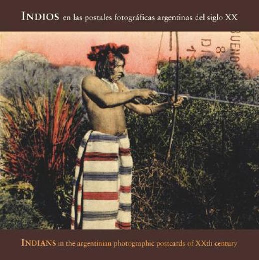 indios / indians,en las primeras postales fotograficas argentinas del s.xx / in the early 1900s argentine photographi