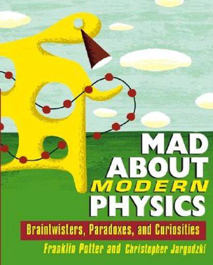 mad about modern physics,braintwisters, paradoxes, and curiosities (in English)