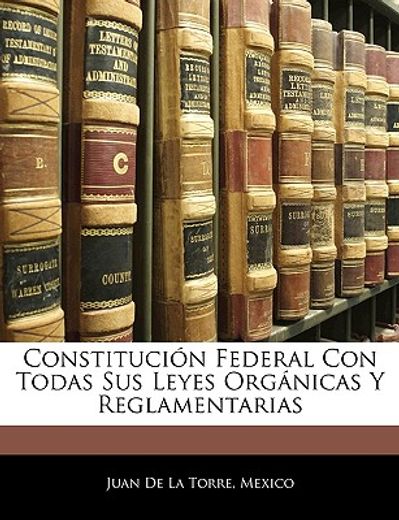 constitucin federal con todas sus leyes orgnicas y reglamentarias