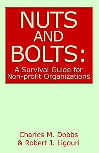 nuts and bolts,a survival guide for non-profit organizations