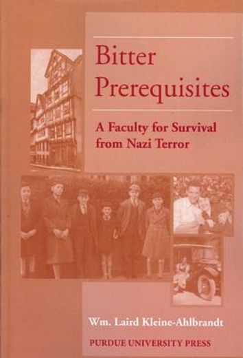bitter prerequisites,a faculty for survival from nazi terror
