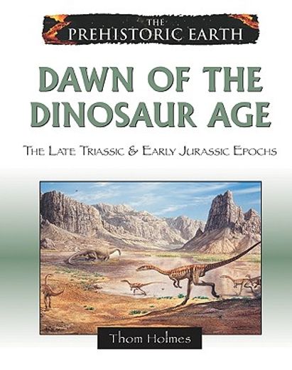 dawn of the dinosaur age,the late triassic & early jurassic epochs